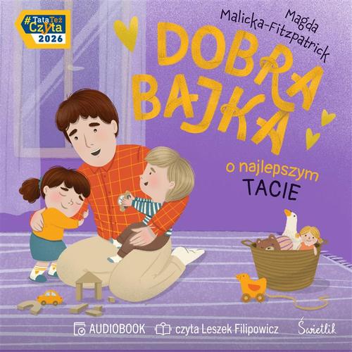 Tytuł: Dobra bajka o najlepszym tacie
Autor: Magda Malicka-Fitzpatrick
Wydawnictwo: Świetlik
Formaty: MP3
