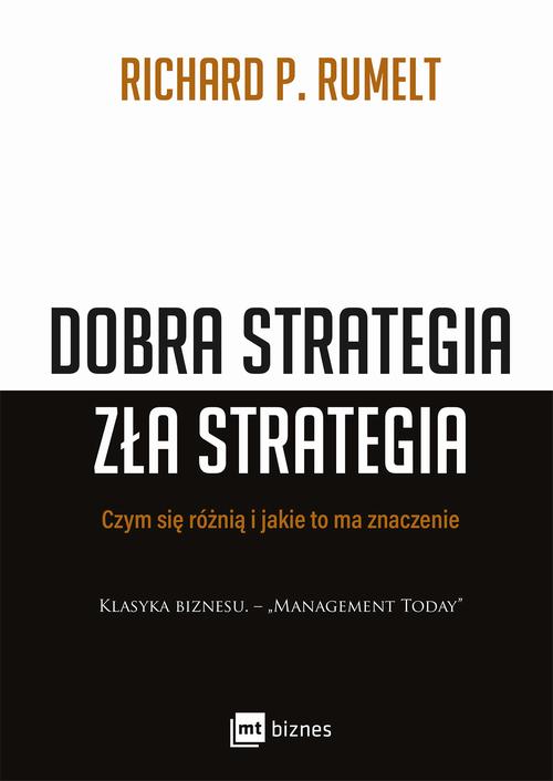 Tytuł: Dobra strategia zła strategia
Autor: Richard P. Rumelt
Wydawnictwo: MT Biznes
Formaty: MOBI, EPUB
