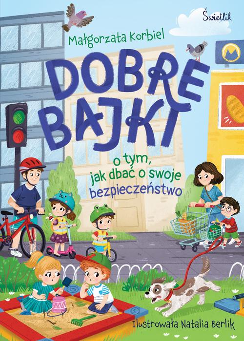Tytuł: Dobre bajki o tym, jak dbać o swoje bezpieczeństwo
Autor: Małgorzata Korbiel
Wydawnictwo: Świetlik
Formaty: MOBI, EPUB