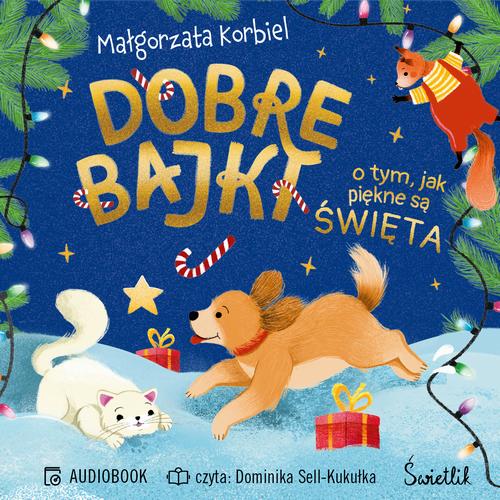 Tytuł: Dobre bajki o tym, jak piękne są święta
Autor: Małgorzata Korbiel
Wydawnictwo: Świetlik
Formaty: MP3