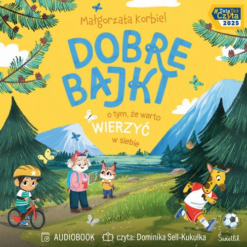 Tytuł: Dobre bajki o tym, że warto wierzyć w siebie
Autor: Małgorzata Korbiel
Wydawnictwo: Świetlik
Formaty: MP3