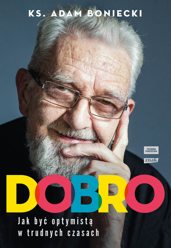 Tytuł: Dobro. Jak być optymistą w trudnych czasach
Autor: Adam Boniecki
Wydawnictwo: Znak
Formaty: EPUB, MOBI