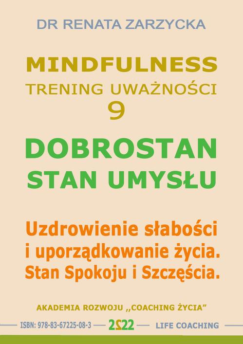 Tytuł: Dobrostan. Stan Umysłu. Mindfulness – technika uważności. Cz. 9
Autor: Dr Renata Zarzycka
Wydawnictwo: Akademia Rozwoju Coaching Życia
Formaty: MP3