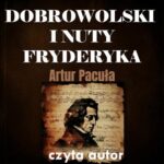 Tytuł: Dobrowolski i nuty Fryderyka
Autor: Artur Pacuła
Wydawnictwo: Wydawnictwo e-bookowo
Formaty: MP3