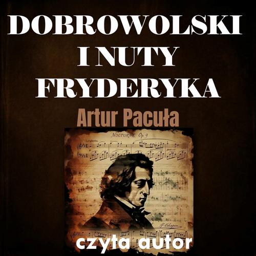 Tytuł: Dobrowolski i nuty Fryderyka
Autor: Artur Pacuła
Wydawnictwo: Wydawnictwo e-bookowo
Formaty: MP3
