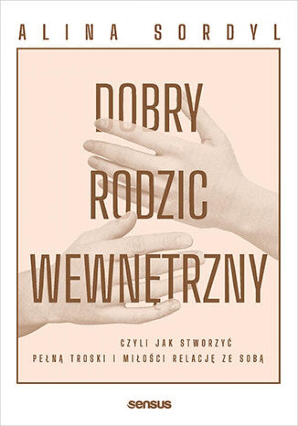 Dobry Rodzic Wewnętrzny, czyli jak stworzyć pełną troski i miłości relację ze sobą — okładka