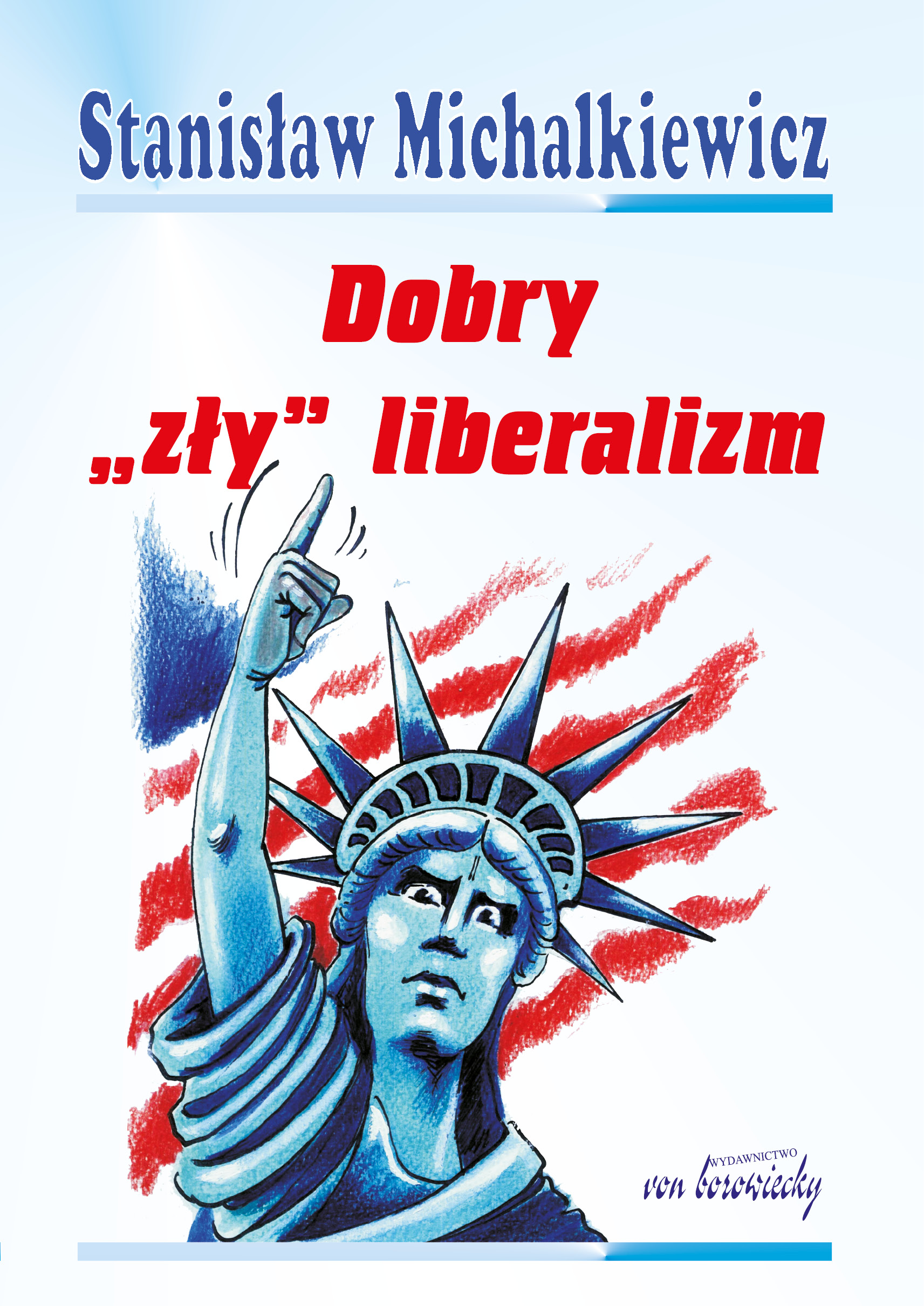 Tytuł: Dobry "zły" liberalizm
Autor: Stanisław Michalkiewicz
Wydawnictwo: Von Borowiecky
Formaty: PDF