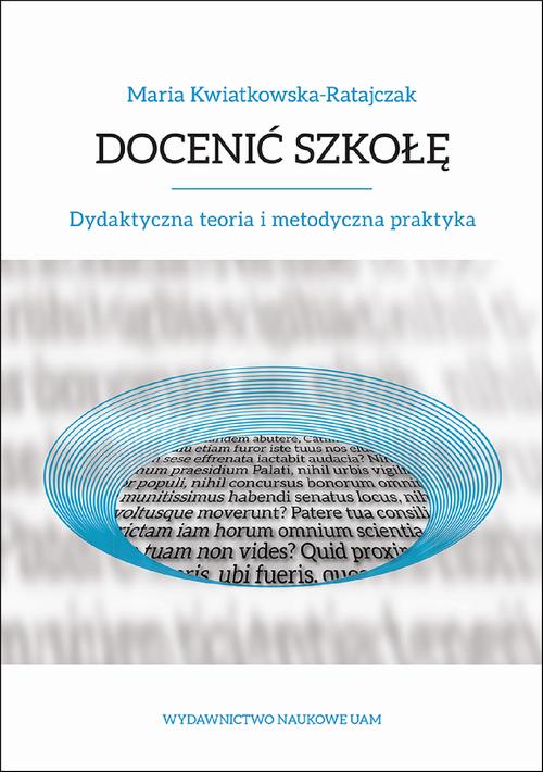 Tytuł: Docenić szkołę. Dydaktyczna teoria i metodyczna praktyka
Autor: Maria Kwiatkowska-Ratajczak
Wydawnictwo: Uniwersytet im.Adama Mickiewicza w Poznaniu
Formaty: PDF