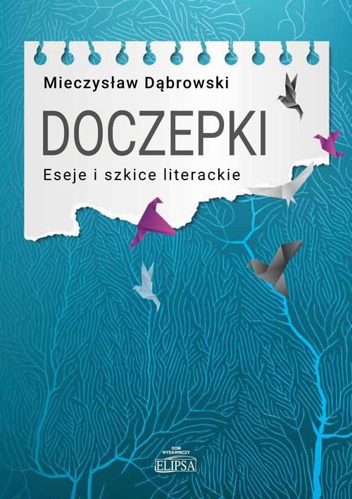 Tytuł: Doczepki Eseje i szkice literackie
Autor: Mieczysław Dąbrowski
Wydawnictwo: Elipsa Dom Wydawniczy i Handlowy
Formaty: PDF