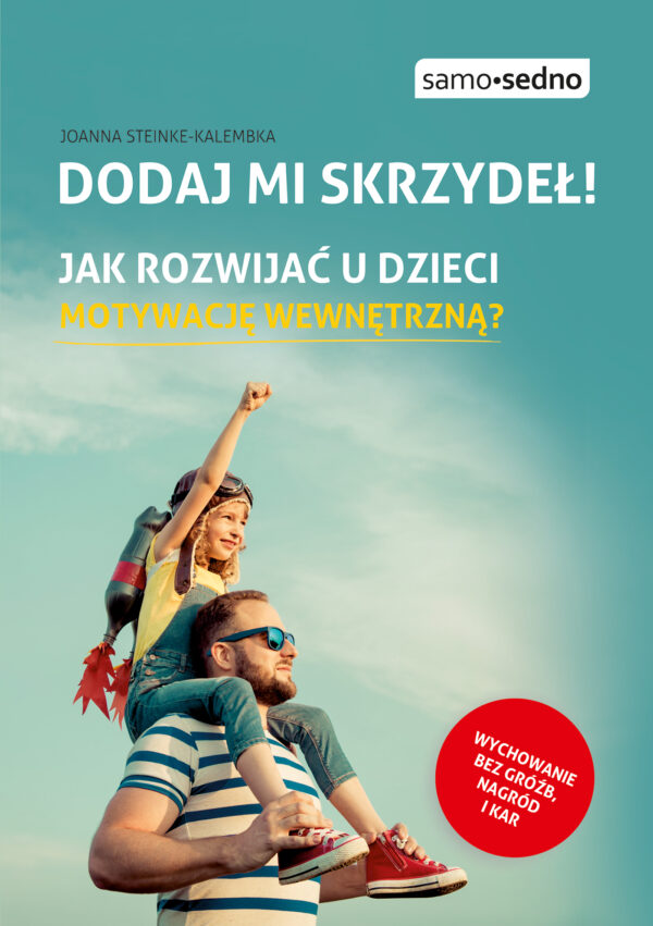 Dodaj mi skrzydeł! Jak rozwijać u dzieci motywację wewnętrzną? — okładka