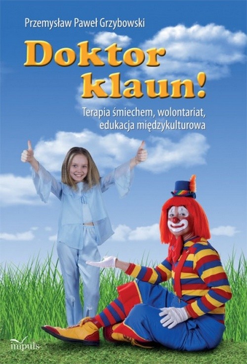 Tytuł: Doktor klaun
Autor: Przemysław Paweł Grzybowski
Wydawnictwo: Impuls
Formaty: PDF, EPUB