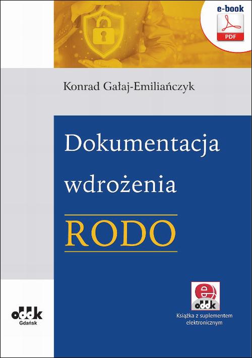 Tytuł: Dokumentacja wdrożenia RODO
Autor: Konrad Gałaj-Emiliańczyk
Wydawnictwo: ODDK
Formaty: PDF