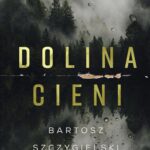 Tytuł: Dolina cieni
Autor: Bartosz Szczygielski
Wydawnictwo: Czwarta Strona
Formaty: EPUB, MOBI