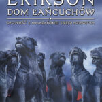 Tytuł: Dom Łańcuchów. Opowieści z Malazańskiej Księgi Poległych. Tom 4
Autor: Steven Erikson
Wydawnictwo: MAG
Formaty: EPUB, MOBI