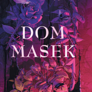 Tytuł: Dom Masek
Autor: Ann Fraistat
Wydawnictwo: HarperCollins Polska
Formaty: EPUB, MOBI