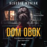 Tytuł: Dom obok
Autor: Klaudia Muniak
Wydawnictwo: Wydawnictwo Błysk
Formaty: MP3