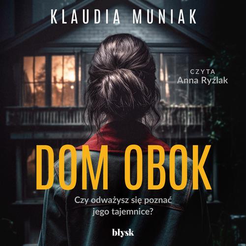 Tytuł: Dom obok
Autor: Klaudia Muniak
Wydawnictwo: Wydawnictwo Błysk
Formaty: MP3