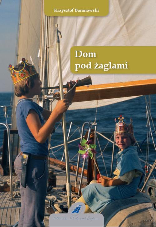 Tytuł: Dom pod żaglami
Autor: Krzysztof Baranowski
Wydawnictwo: Szkoła Pod Żaglami
Formaty: PDF
