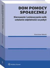 Tytuł: Dom pomocy społecznej. Kierowanie i umieszczanie osób ustalanie odpłatności za pobyt
Autor: Stanisław Nitecki
Wydawnictwo: Wolters Kluwer
Formaty: PDF