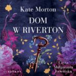 Tytuł: DOM W RIVERTON
Autor: Kate Morton
Wydawnictwo: Albatros
Formaty: MP3