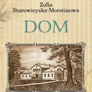 Tytuł: Dom
Autor: Zofia Starowieyska-Morstinowa
Wydawnictwo: Zysk i S-ka
Formaty: EPUB, MOBI