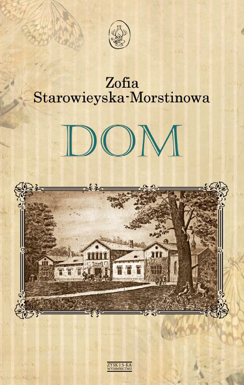 Tytuł: Dom
Autor: Zofia Starowieyska-Morstinowa
Wydawnictwo: Zysk i S-ka
Formaty: EPUB, MOBI