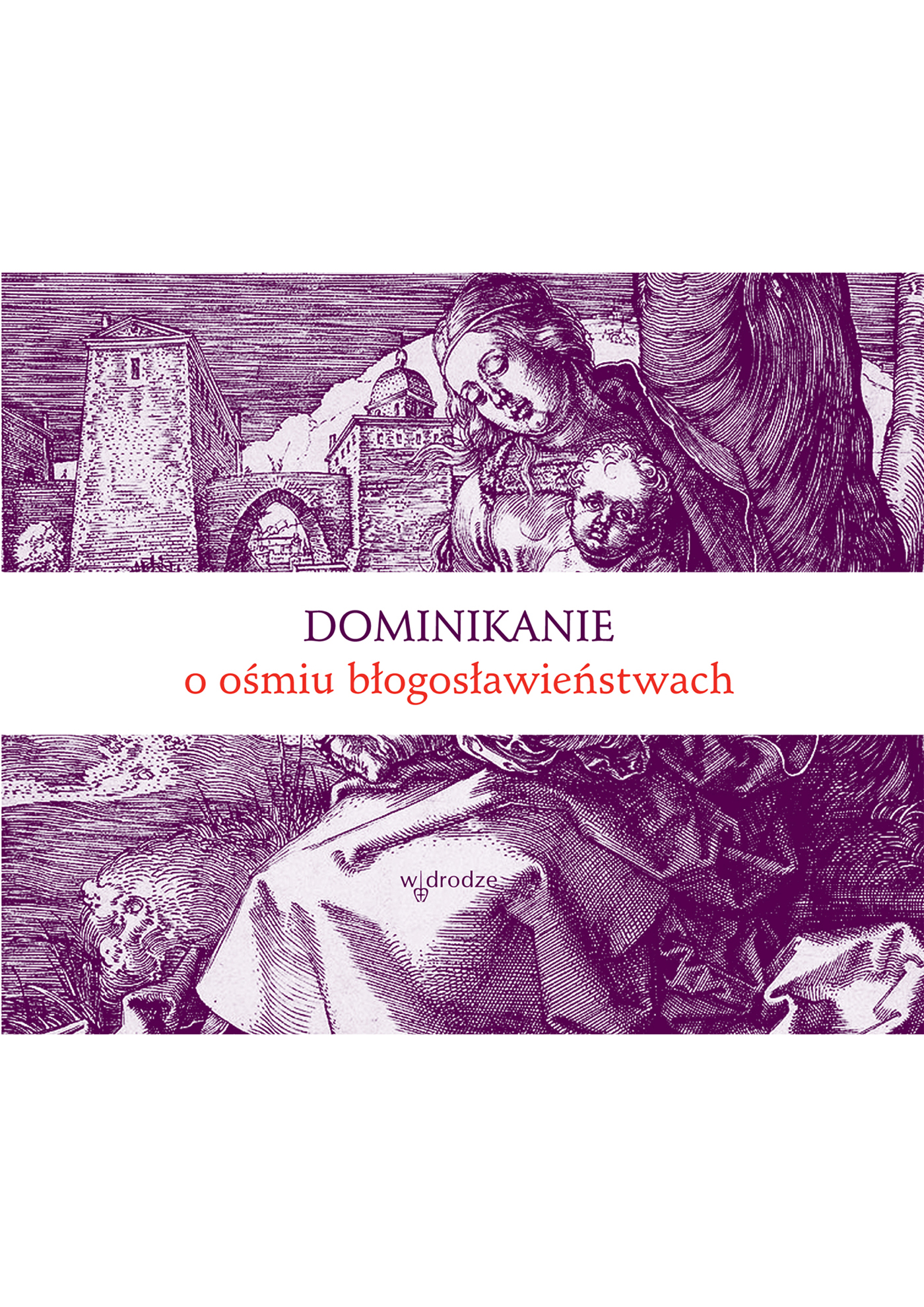 Tytuł: Dominikanie o ośmiu błogosławieństwach
Autor: Bracia Dominikanie
Wydawnictwo: W drodze
Formaty: EPUB, PDF, MOBI