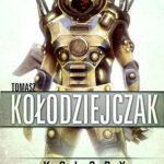 Tytuł: Dominium Solarne. (#1). Kolory sztandarów
Autor: Tomasz Kołodziejczak
Wydawnictwo: Fabryka Słów
Formaty: EPUB, MOBI