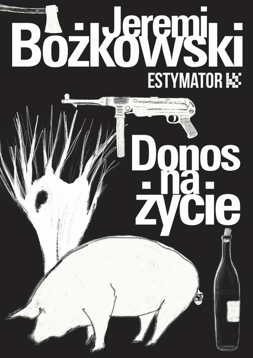 Tytuł: Donos na życie
Autor: Jeremi Bożkowski
Wydawnictwo: Estymator
Formaty: MOBI, PDF, EPUB