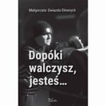 Tytuł: Dopóki walczysz, jesteś…
Autor: Małgorzata Gwiazda-Elmerych
Wydawnictwo: Impuls
Formaty: PDF