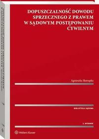Tytuł: Dopuszczalność dowodu sprzecznego z prawem w sądowym postępowaniu cywilnym
Autor: Agnieszka Skorupka
Wydawnictwo: Wolters Kluwer
Formaty: PDF