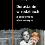 Tytuł: Dorastanie w rodzinach z problemem alkoholowym
Autor: Iwona Grzegorzewska
Wydawnictwo: Scholar
Formaty: PDF