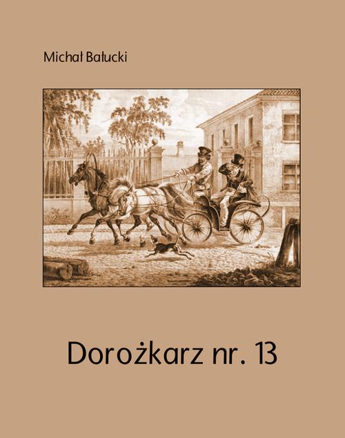 Tytuł: Dorożkarz nr. 13
Autor: Michał Bałucki
Wydawnictwo: Armoryka
Formaty: MOBI, EPUB