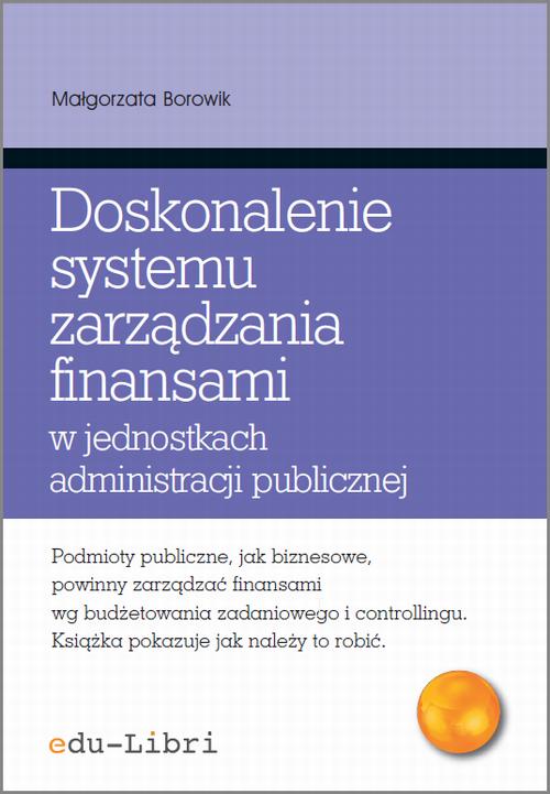 Tytuł: Doskonalenie systemu zarządzania finansami w jednostkach administracji publicznej
Autor: Małgorzata Borowik
Wydawnictwo: Edu-Libri
Formaty: EPUB, MOBI, PDF