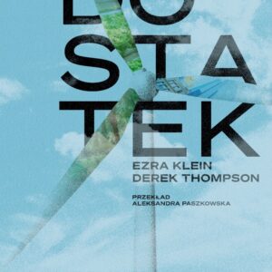 Tytuł: Dostatek
Autor: Ezra Klein, Derek Thompson
Wydawnictwo: Wydawnictwo Krytyki Politycznej
Formaty: EPUB, MOBI