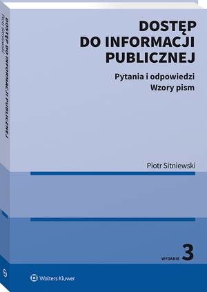Tytuł: Dostęp do informacji publicznej. Pytania i odpowiedzi. Wzory pism
Autor: Piotr Sitniewski
Wydawnictwo: Wolters Kluwer
Formaty: PDF