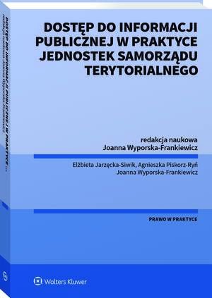 Tytuł: Dostęp do informacji publicznej w praktyce jednostek samorządu terytorialnego
Autor: Joanna Wyporska-Frankiewicz, Agnieszka Piskorz-Ryń, Elżbieta Jarzęcka-Siwik
Wydawnictwo: Wolters Kluwer
Formaty: PDF