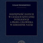Tytuł: Dostępność danych w czasach sztucznej inteligencji a prawa człowieka w dziedzinie nauki
Autor: Łukasz Szoszkiewicz
Wydawnictwo: Instytut Nauk Prawnych PAN
Formaty: PDF