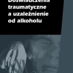 Doświadczenia traumatyczne a uzależnienie od alkoholu — okładka e-booka