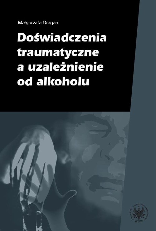 Tytuł: Doświadczenia traumatyczne a uzależnienie od alkoholu
Autor: Małgorzata Dragan
Wydawnictwo: Wydawnictwa Uniwersytetu Warszawskiego
Formaty: PDF