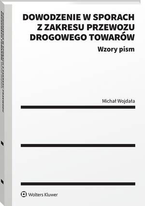 Tytuł: Dowodzenie w sporach z zakresu przewozu drogowego towarów
Autor: Michał Wojdała
Wydawnictwo: Wolters Kluwer
Formaty: PDF