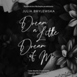 Tytuł: Dream a Little Dream of Me
Autor: Julia Brylewska
Wydawnictwo: NieZwykłe
Formaty: MP3
