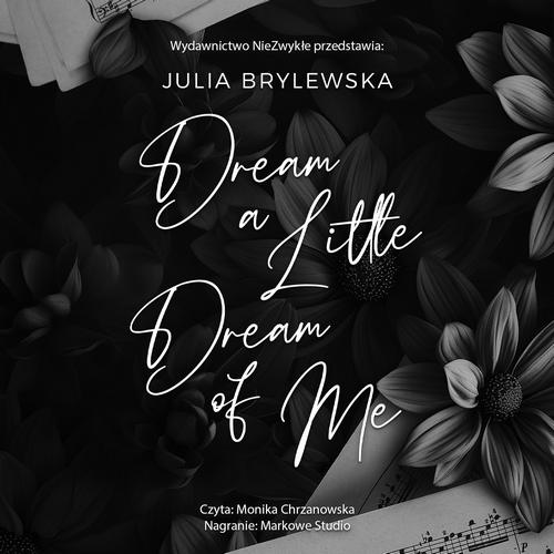 Tytuł: Dream a Little Dream of Me
Autor: Julia Brylewska
Wydawnictwo: NieZwykłe
Formaty: MP3