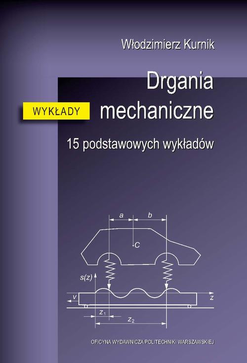 Tytuł: Drgania mechaniczne. 15 podstawowych wykładów
Autor: Włodzimierz Kurnik
Wydawnictwo: Oficyna Wydawnicza Politechniki Warszawskiej
Formaty: PDF