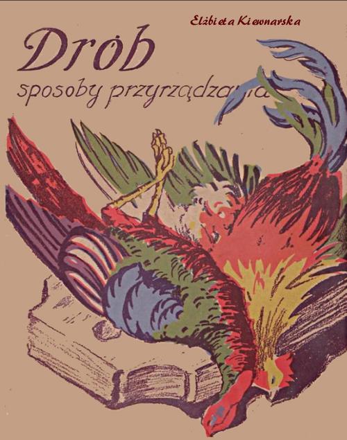 Tytuł: Drób – sposoby przyrządzania
Autor: Elżbieta Kiewnarska
Wydawnictwo: Armoryka
Formaty: EPUB