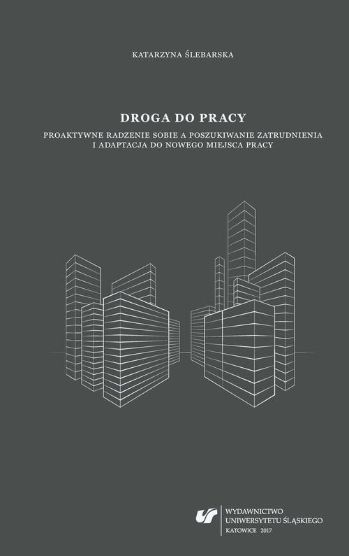 Tytuł: Droga do pracy. Proaktywne radzenie sobie a poszukiwanie zatrudnienia i adaptacja do nowego miejsca pracy
Autor: Katarzyna Ślebarska
Wydawnictwo: Wydawnictwo Uniwersytetu Śląskiego
Formaty: PDF