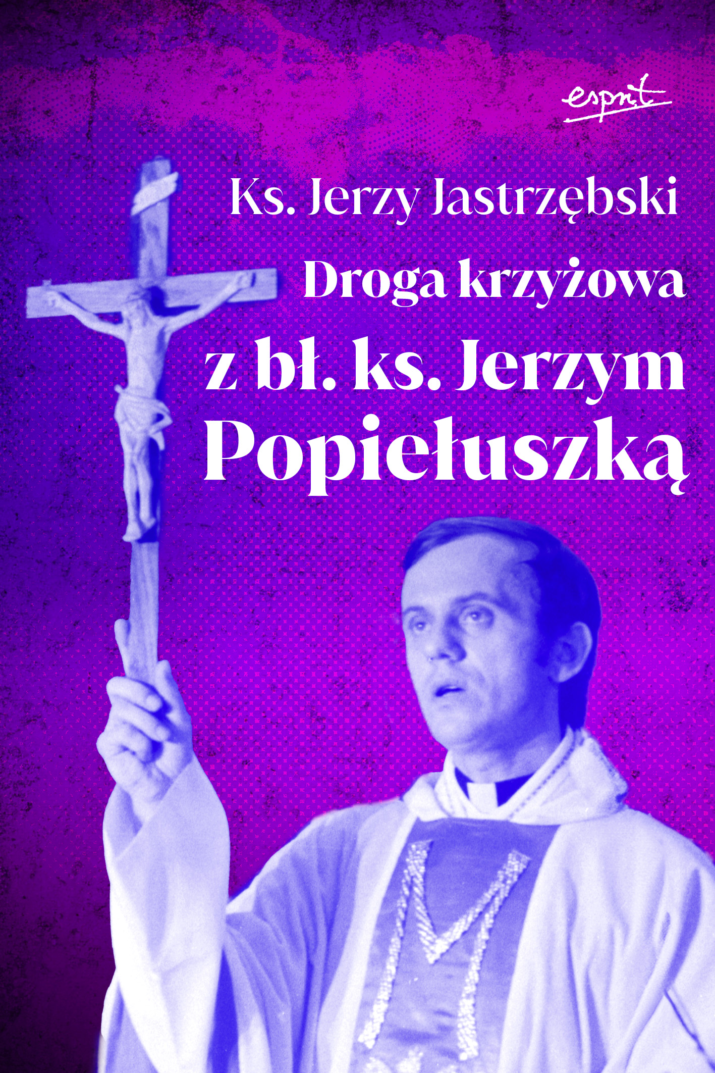 Tytuł: Droga krzyżowa z bł. ks. Jerzym Popiełuszką
Autor: ks. Jerzy Jastrzębski
Wydawnictwo: Wydawnictwo Esprit
Formaty: EPUB, MOBI