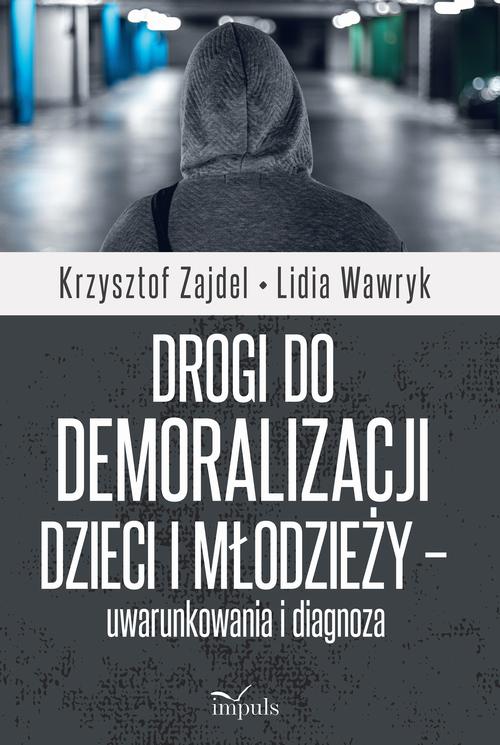 Drogi do demoralizacji dzieci i młodzieży – uwarunkowania i diagnoza — okładka e-booka