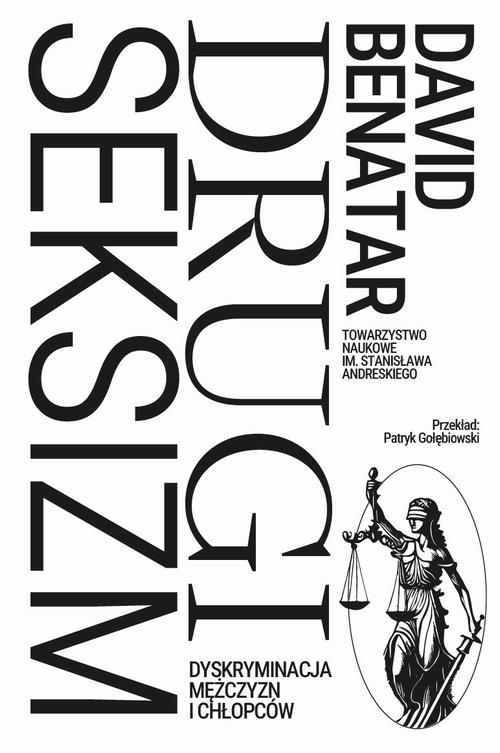 Tytuł: Drugi seksizm. Dyskryminacja mężczyzn i chłopców
Autor: David Benatar
Wydawnictwo: Towarzystwo Naukowe im. Stanisława Andreskiego
Formaty: PDF, EPUB, MOBI