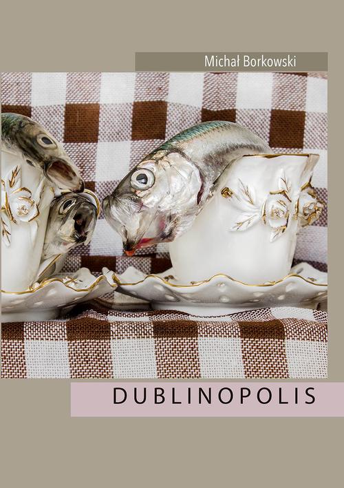 Tytuł: Dublinopolis
Autor: Michał Borkowski
Wydawnictwo: Liberum Verbum
Formaty: EPUB, MOBI